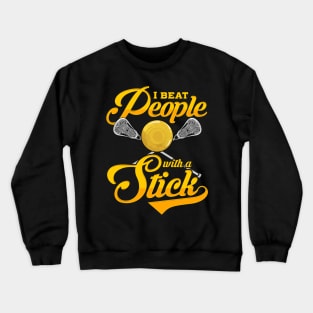 I Beat People With a Stick Funny Lacrosse Player Crewneck Sweatshirt